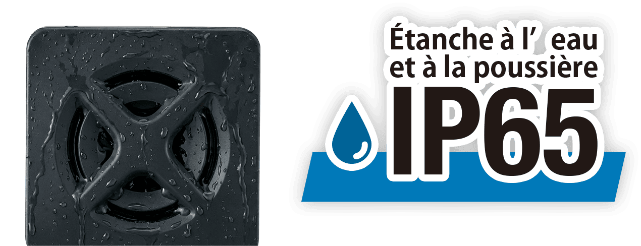 Indice de protection IP65 contre la poussière et l’eau